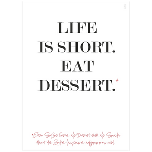 Bild in Slideshow öffnen, Poster &quot;Life is short. Eat dessert.&quot;
